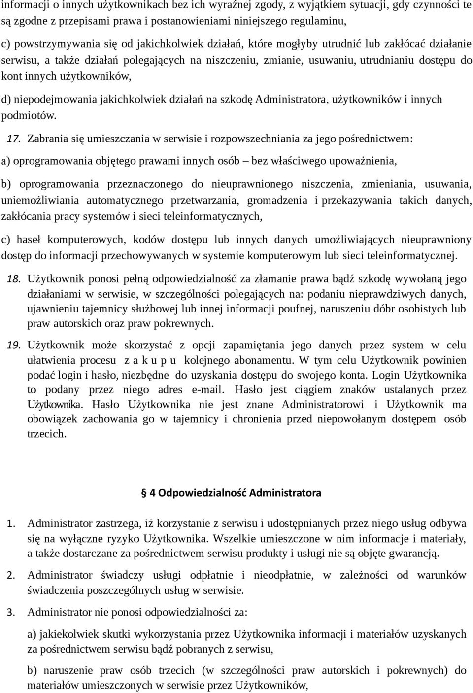 niepodejmowania jakichkolwiek działań na szkodę Administratora, użytkowników i innych podmiotów. 17.