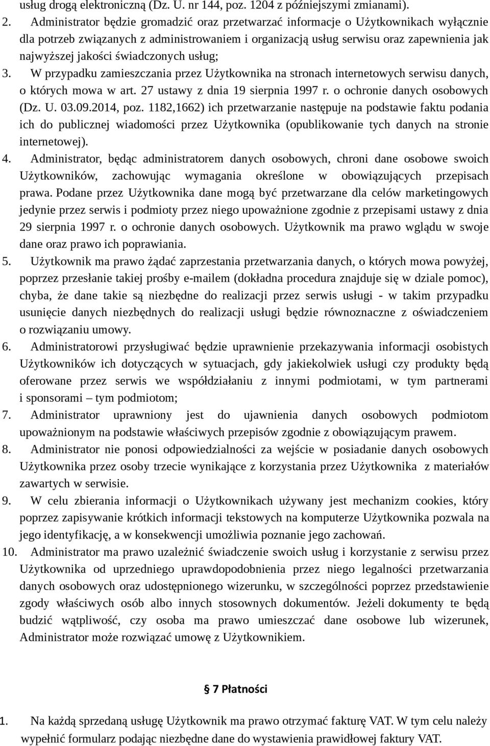 świadczonych usług; 3. W przypadku zamieszczania przez Użytkownika na stronach internetowych serwisu danych, o których mowa w art. 27 ustawy z dnia 19 sierpnia 1997 r. o ochronie danych osobowych (Dz.