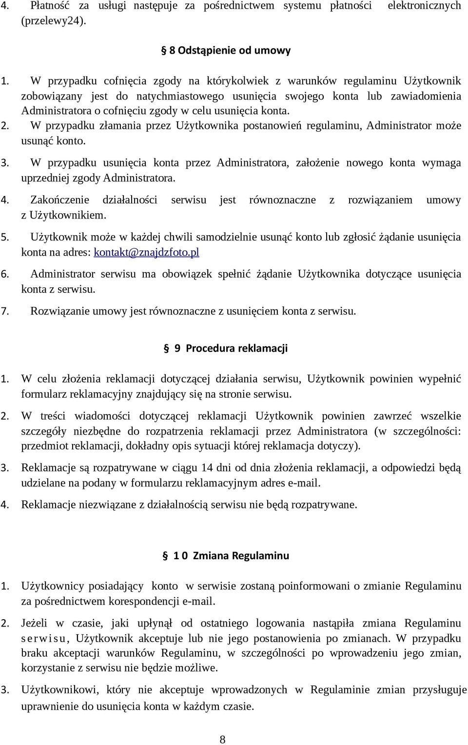 usunięcia konta. 2. W przypadku złamania przez Użytkownika postanowień regulaminu, Administrator może usunąć konto. 3.