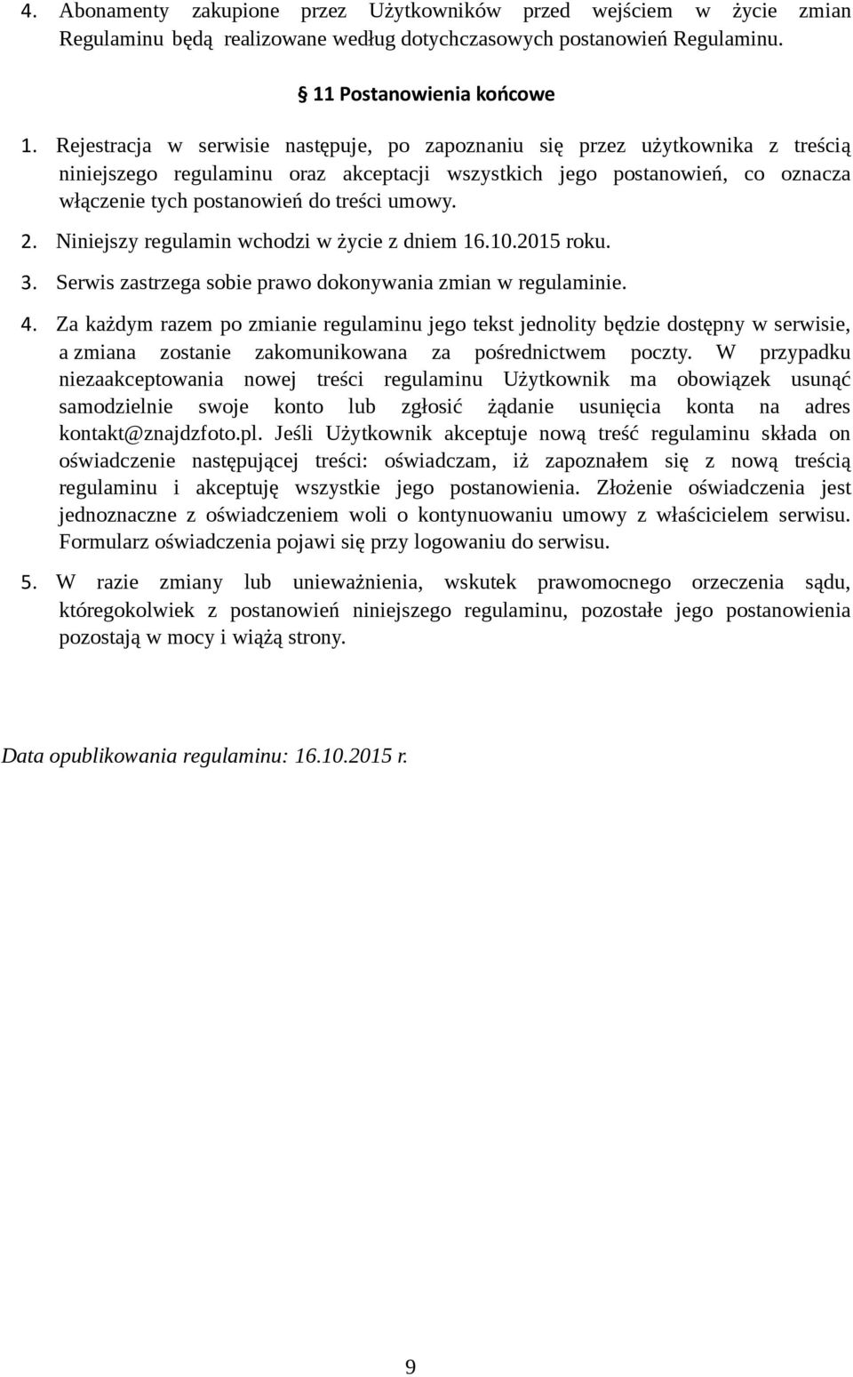 umowy. 2. Niniejszy regulamin wchodzi w życie z dniem 16.10.2015 roku. 3. Serwis zastrzega sobie prawo dokonywania zmian w regulaminie. 4.