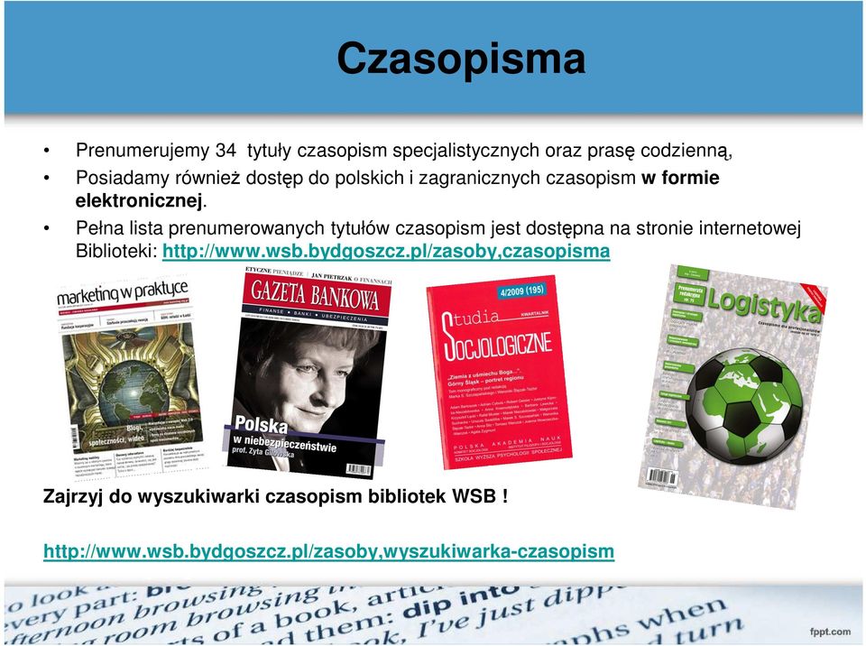 Pełna lista prenumerowanych tytułów czasopism jest dostępna na stronie internetowej Biblioteki: