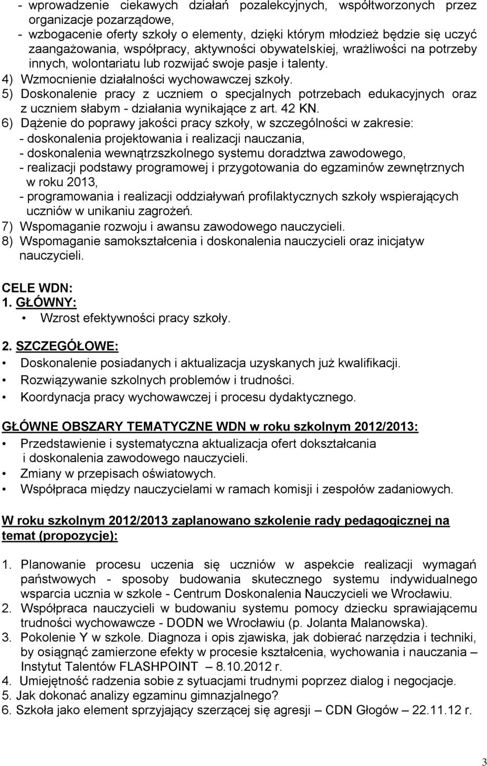 5) Doskonalenie pracy z uczniem o specjalnych potrzebach edukacyjnych oraz z uczniem słabym - działania wynikające z art. 42 KN.