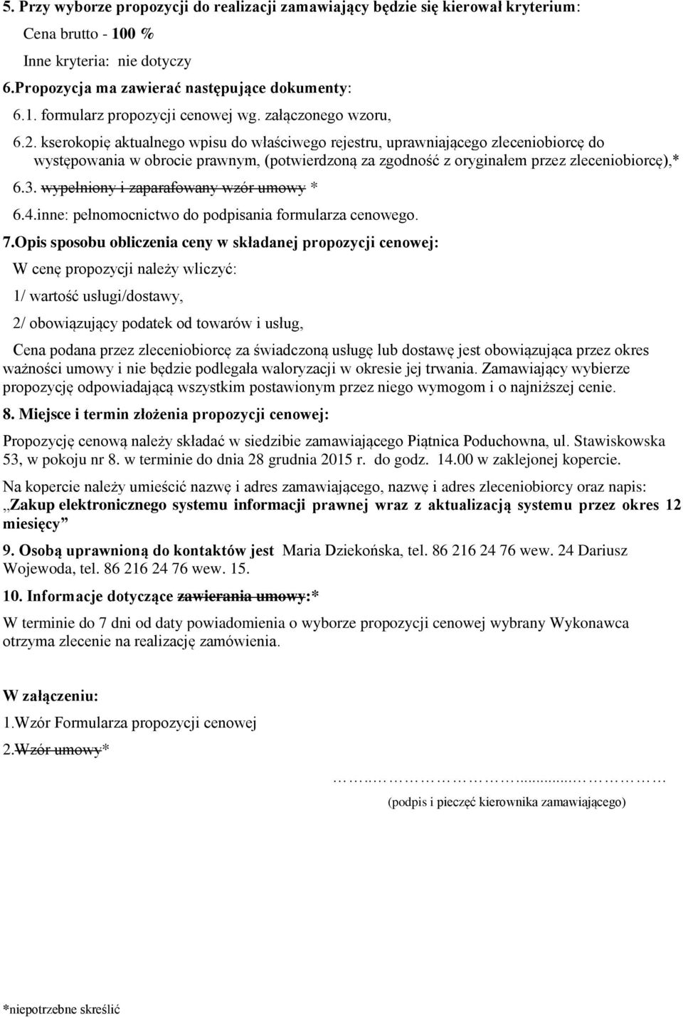 kserokopię aktualnego wpisu do właściwego rejestru, uprawniającego zleceniobiorcę do występowania w obrocie prawnym, (potwierdzoną za zgodność z oryginałem przez zleceniobiorcę),* 6.3.