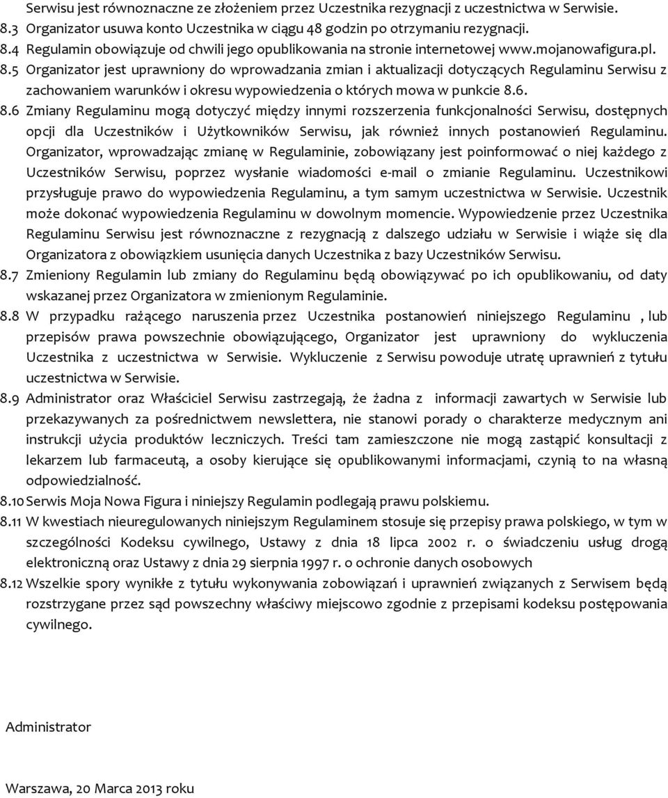 5 Organizator jest uprawniony do wprowadzania zmian i aktualizacji dotyczących Regulaminu Serwisu z zachowaniem warunków i okresu wypowiedzenia o których mowa w punkcie 8.