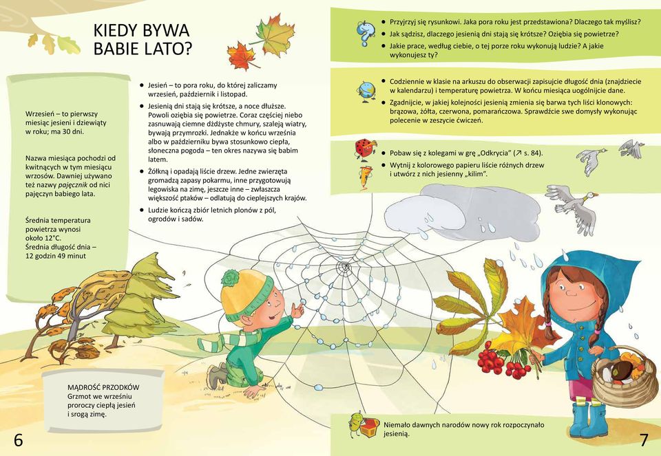 Nazwa miesiąca pochodzi od kwitnących w tym miesiącu wrzosów. Dawniej używano też nazwy pajęcznik od nici pajęczyn babiego lata. Średnia temperatura powietrza wynosi około 12 C.