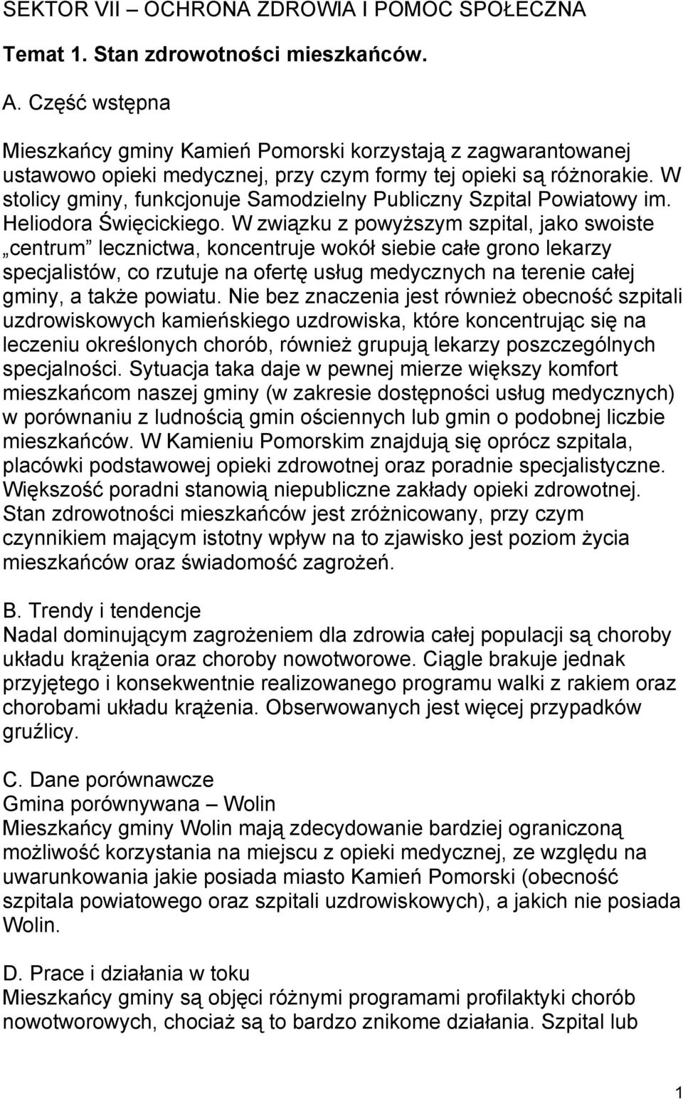 W stolicy gminy, funkcjonuje Samodzielny Publiczny Szpital Powiatowy im. Heliodora Święcickiego.