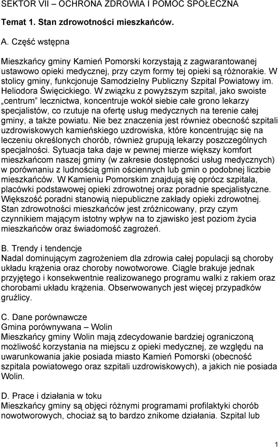 W stolicy gminy, funkcjonuje Samodzielny Publiczny Szpital Powiatowy im. Heliodora Święcickiego.