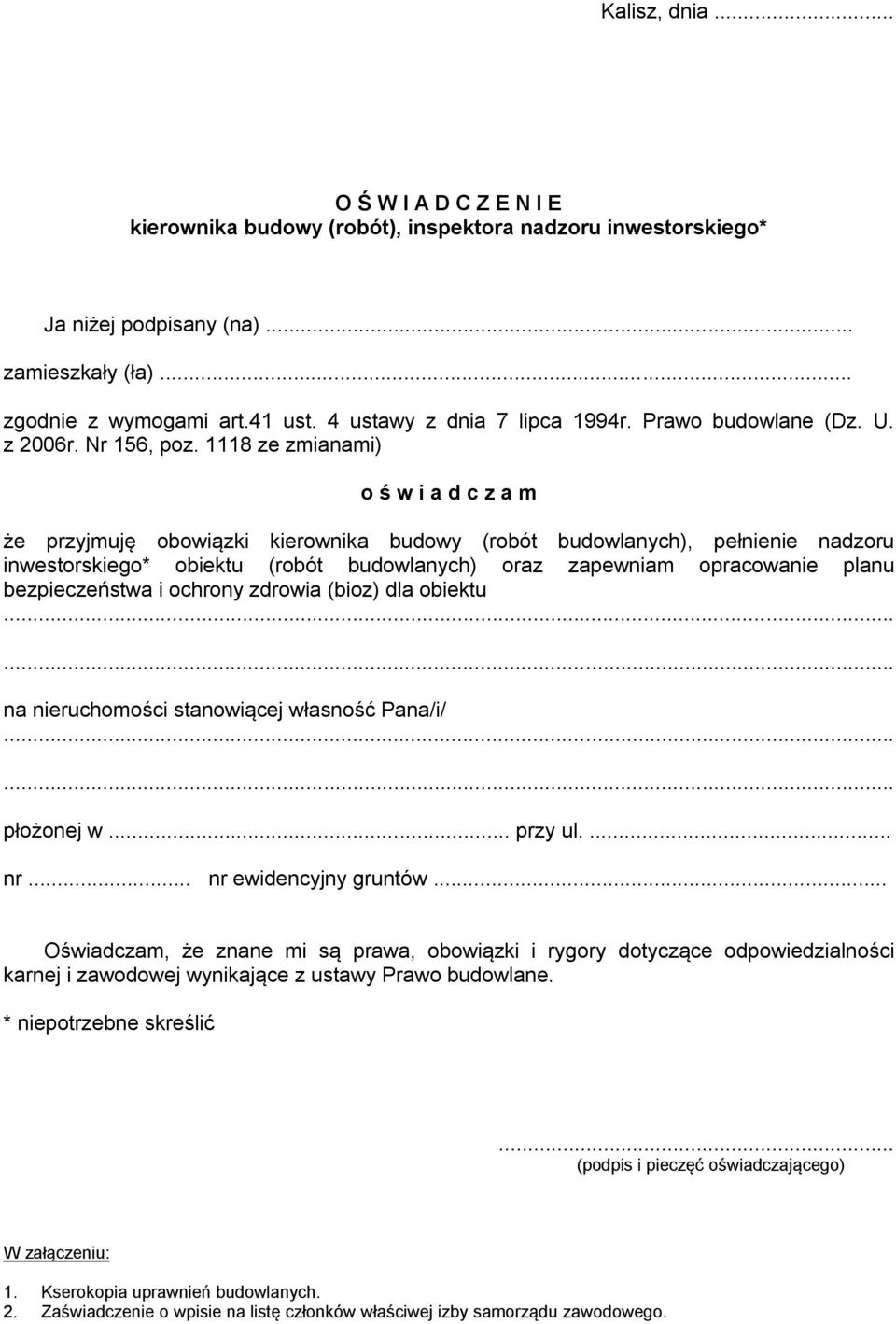 1118 ze zmianami) o ś w i a d c z a m że przyjmuję obowiązki kierownika budowy (robót budowlanych), pełnienie nadzoru inwestorskiego* obiektu (robót budowlanych) oraz zapewniam opracowanie planu