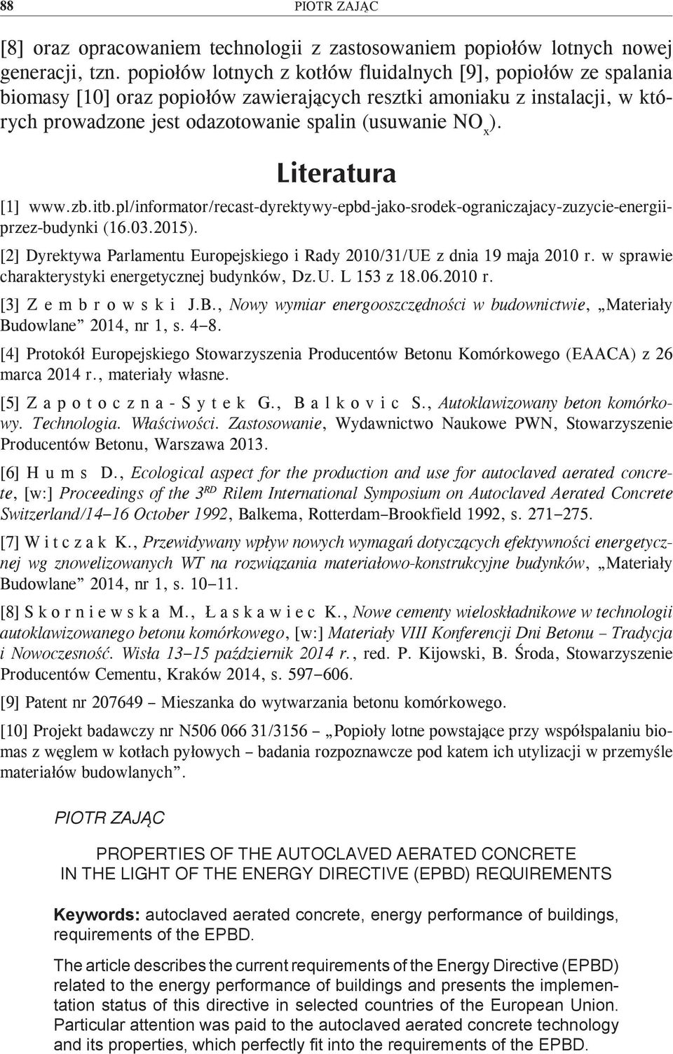 [1] www.zb.itb.pl/informator/recast-dyrektywy-epbd-jako-srodek-ograniczajacy-zuzycie-energiiprzez-budynki (16.03.2015). [2] Dyrektywa Parlamentu Europejskiego i Rady 2010/31/UE z dnia 19 maja 2010 r.