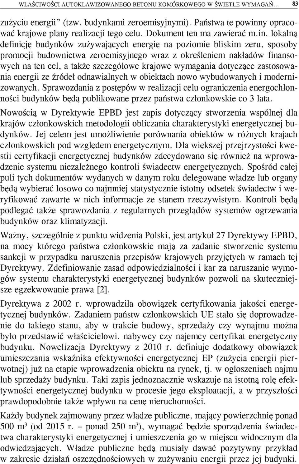 lokalną definicję budynków zużywających energię na poziomie bliskim zeru, sposoby promocji budownictwa zeroemisyjnego wraz z określeniem nakładów finansowych na ten cel, a także szczegółowe krajowe