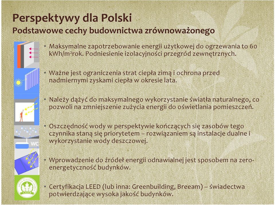 Należy dążyć do maksymalnego wykorzystanie światła naturalnego, co pozwoli na zmniejszenie zużycia energii do oświetlania pomieszczeń.