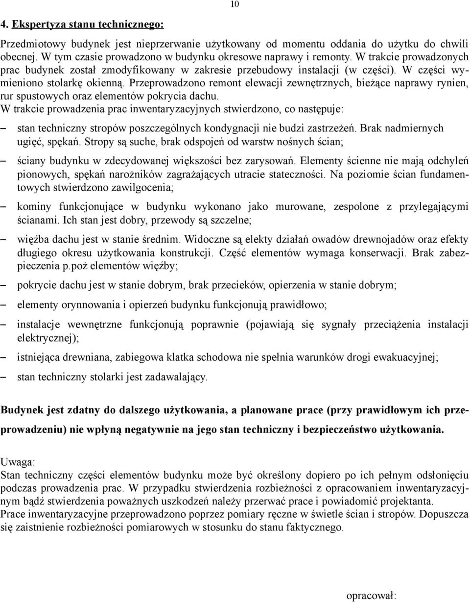 Przeprowadzono remont elewacji zewnętrznych, bieżące naprawy rynien, rur spustowych oraz elementów pokrycia dachu.
