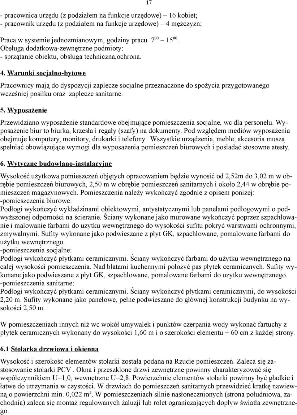 Warunki socjalno-bytowe Pracownicy mają do dyspozycji zaplecze socjalne przeznaczone do spożycia przygotowanego wcześniej posiłku oraz zaplecze sanitarne. 5.