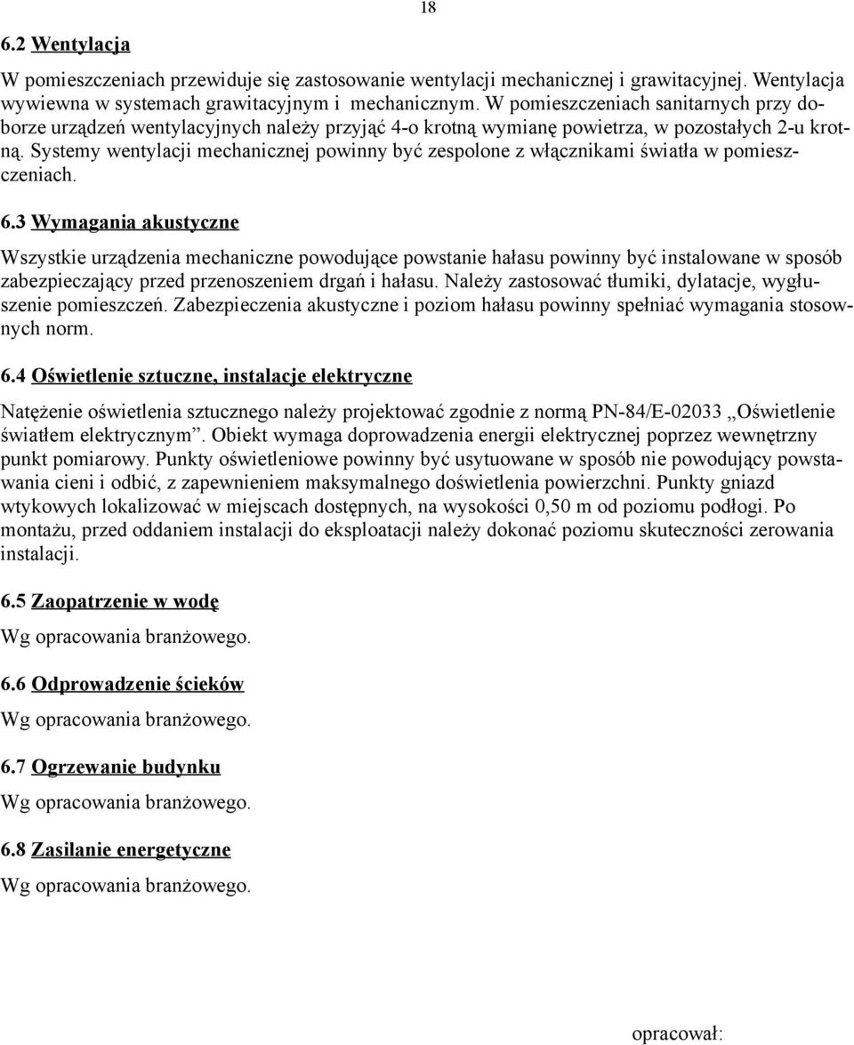 Systemy wentylacji mechanicznej powinny być zespolone z włącznikami światła w pomieszczeniach. 6.