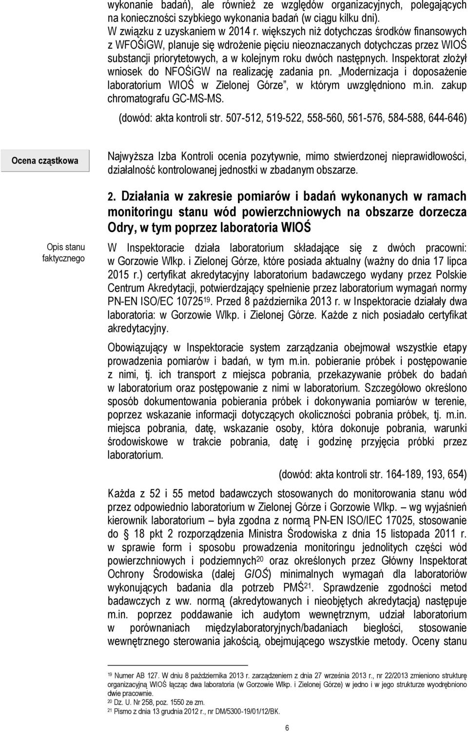 Inspektorat złożył wniosek do NFOŚiGW na realizację zadania pn. Modernizacja i doposażenie laboratorium WIOŚ w Zielonej Górze, w którym uwzględniono m.in. zakup chromatografu GC-MS-MS.