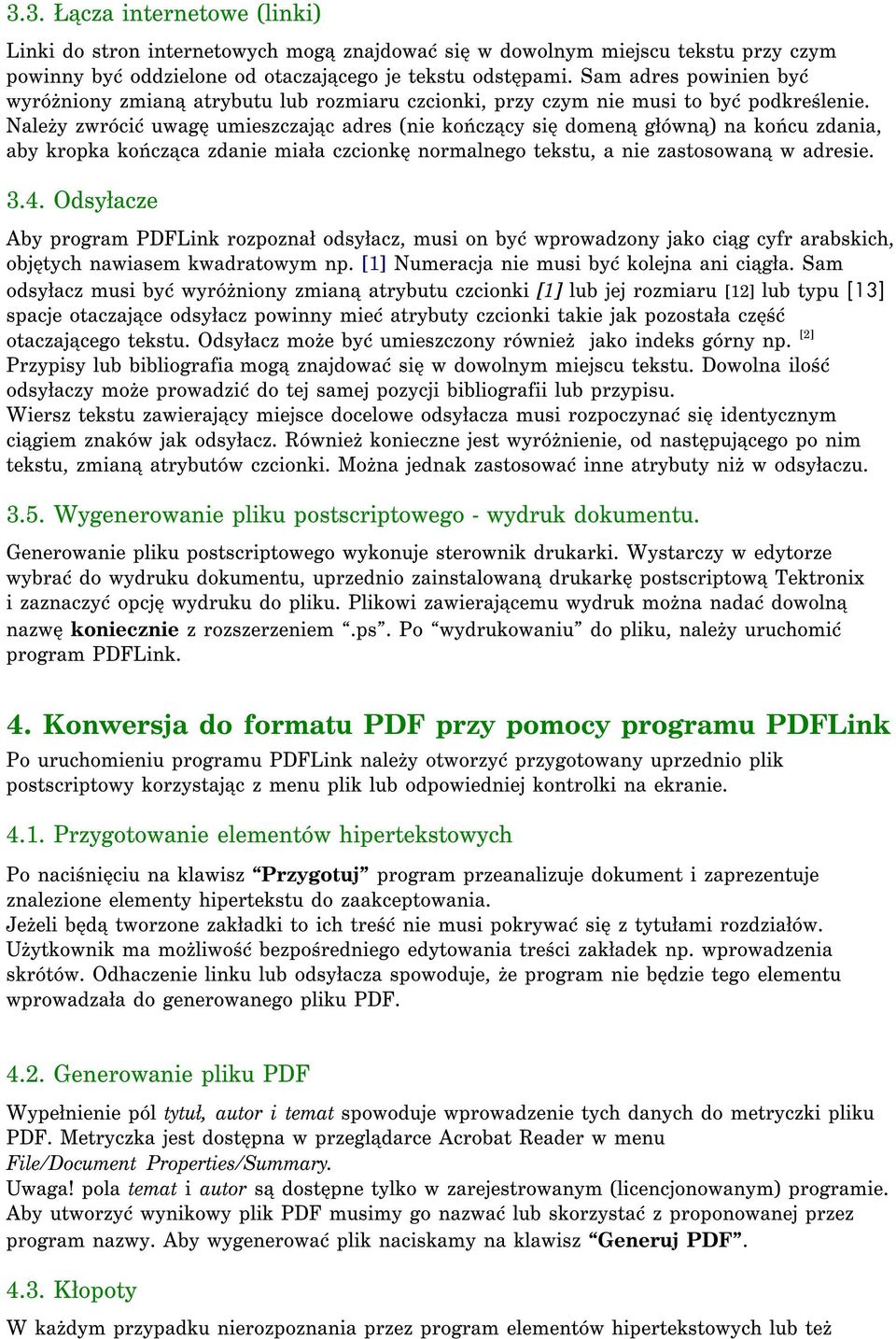 Należy zwrócić uwagę umieszczając adres (nie kończący się domeną główną) na końcu zdania, aby kropka kończąca zdanie miała czcionkę normalnego tekstu, a nie zastosowaną w adresie. 3.4.