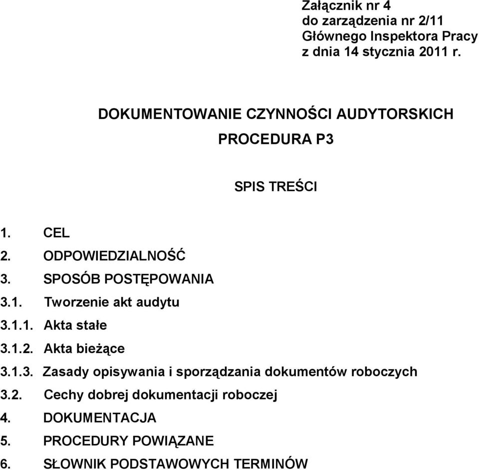 SPOSÓB POSTĘPOWANIA 3.1. Tworzenie akt audytu 3.1.1. Akta stałe 3.1.2. Akta bieżące 3.1.3. Zasady opisywania i sporządzania dokumentów roboczych 3.