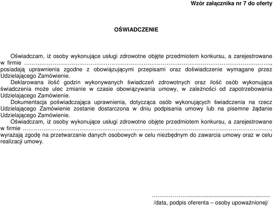 Deklarowana ilość godzin wykonywanych świadczeń zdrowotnych oraz ilość osób wykonująca świadczenia może ulec zmianie w czasie obowiązywania umowy, w zależności od zapotrzebowania Udzielającego