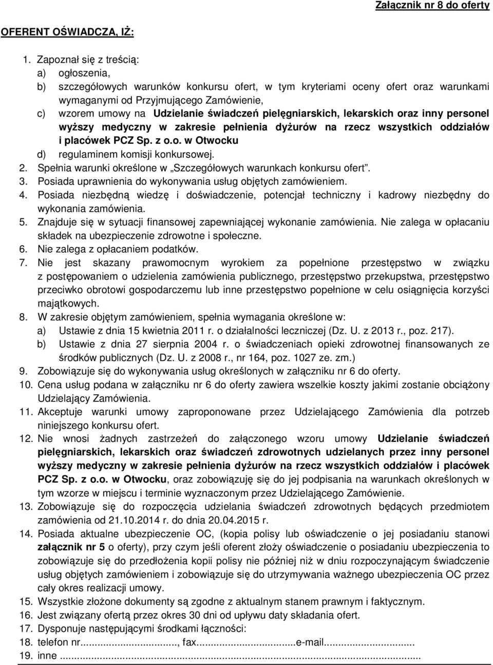 świadczeń pielęgniarskich, lekarskich oraz inny personel wyższy medyczny w zakresie pełnienia dyżurów na rzecz wszystkich oddziałów i placówek PCZ Sp. z o.o. w Otwocku d) regulaminem komisji konkursowej.