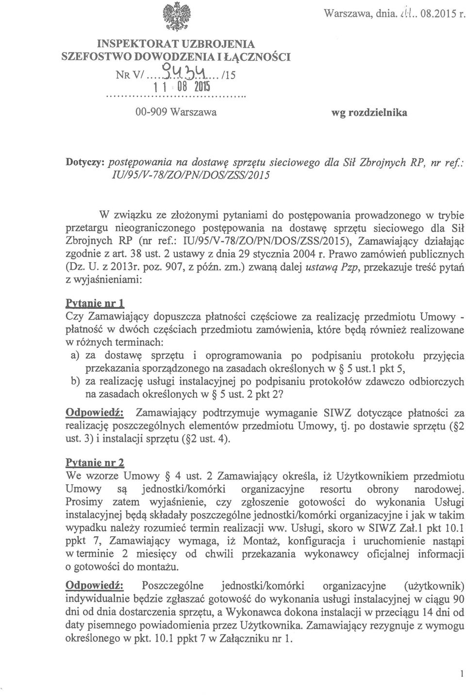 201 5 W związku ze złożonymi pytaniami do postępowania prowadzonego w trybie przetargu nieograniczonego postępowania na dostawę sprzętu sieciowego dla Sił Zbrojnych RP (nr ref.