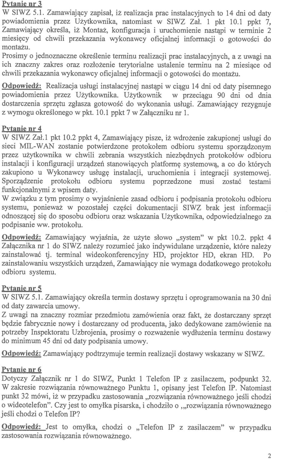 Prosimy o jednoznaczne określenie terminu realizacji prac instalacyjnych, a z uwagi na ich znaczny zakres oraz rozłożenie terytorialne ustalenie terminu na 2 miesiące od chwili przekazania wykonawcy