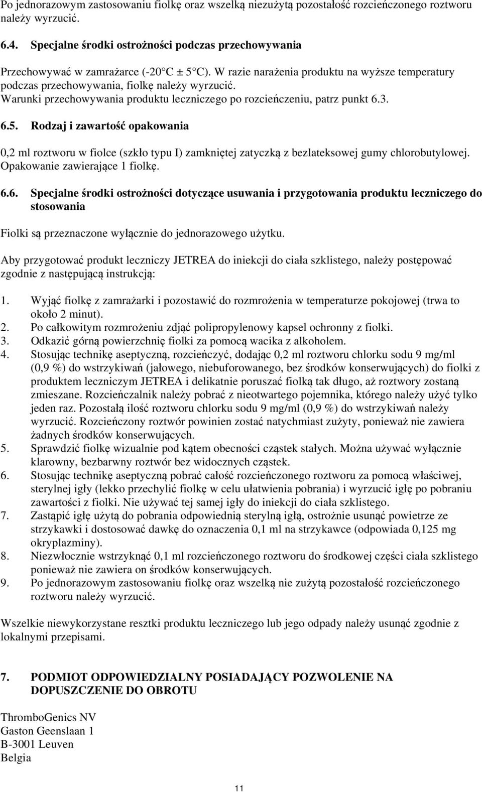 Warunki przechowywania produktu leczniczego po rozcieńczeniu, patrz punkt 6.3. 6.5.