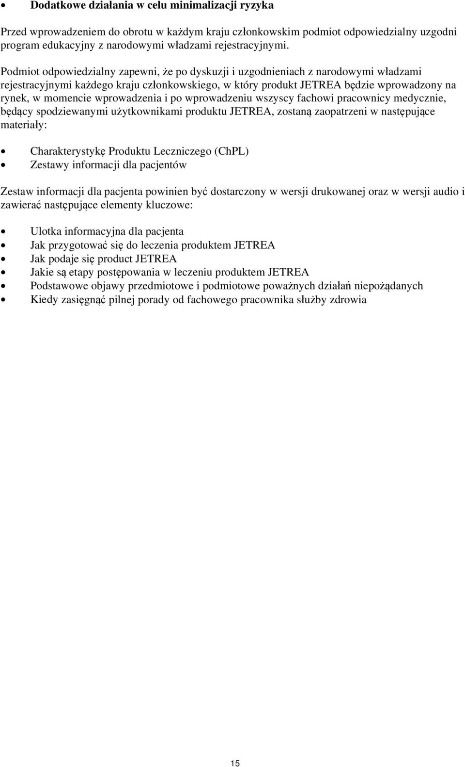 wprowadzenia i po wprowadzeniu wszyscy fachowi pracownicy medycznie, będący spodziewanymi użytkownikami produktu JETREA, zostaną zaopatrzeni w następujące materiały: Charakterystykę Produktu