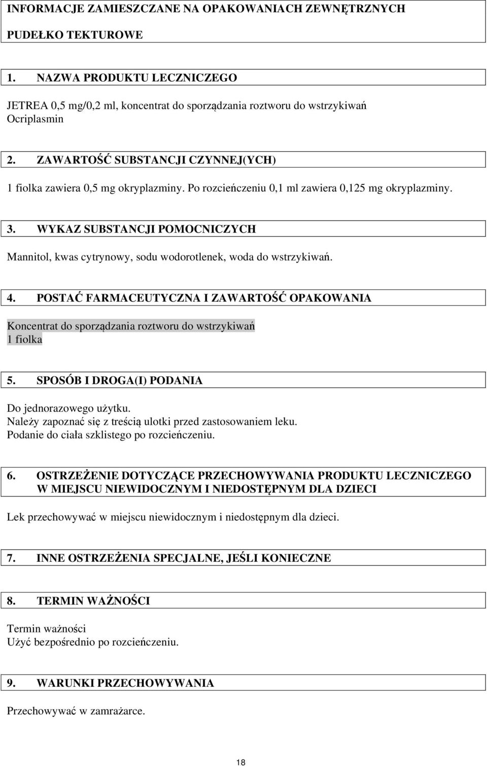 WYKAZ SUBSTANCJI POMOCNICZYCH Mannitol, kwas cytrynowy, sodu wodorotlenek, woda do wstrzykiwań. 4.