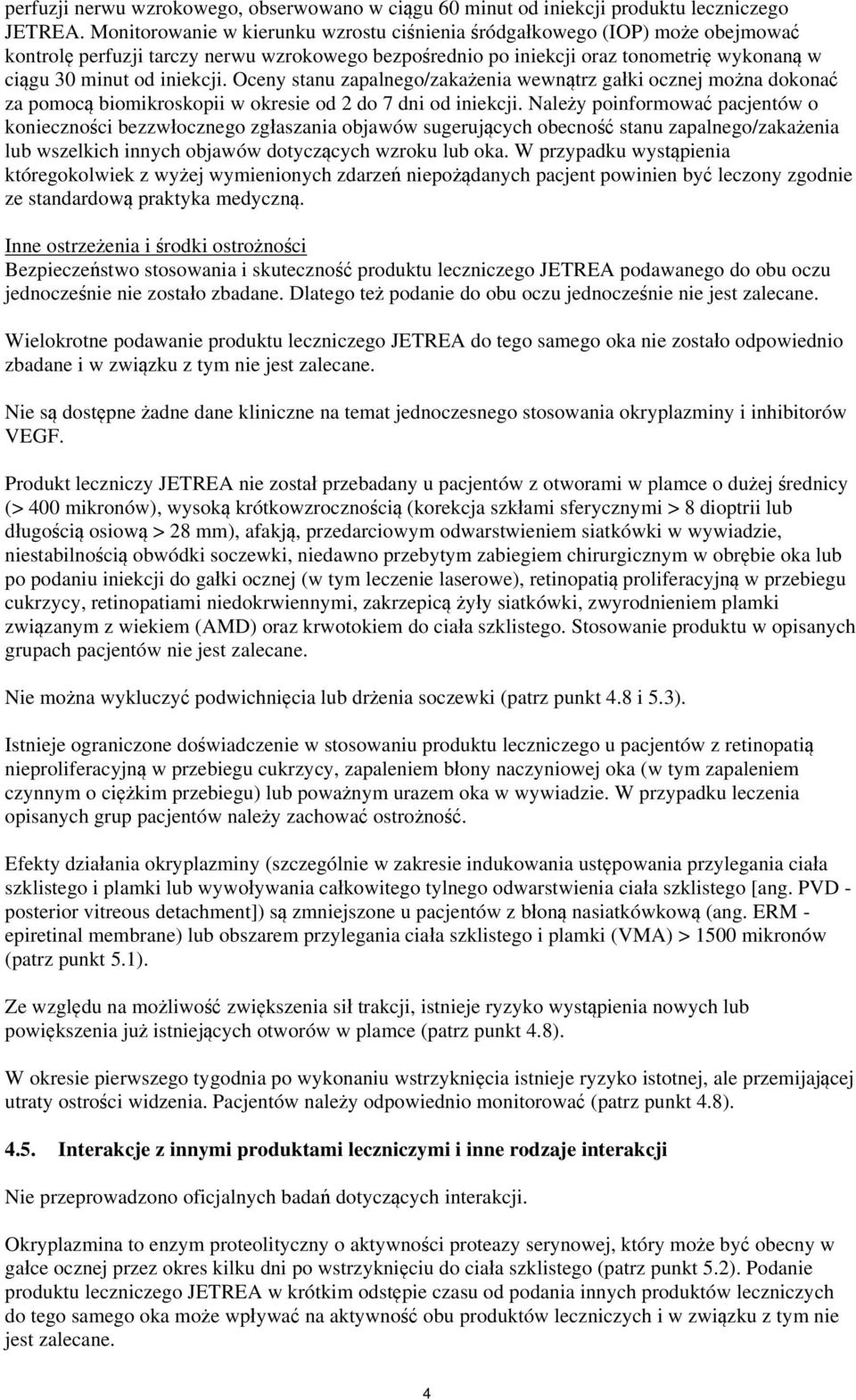 Oceny stanu zapalnego/zakażenia wewnątrz gałki ocznej można dokonać za pomocą biomikroskopii w okresie od 2 do 7 dni od iniekcji.