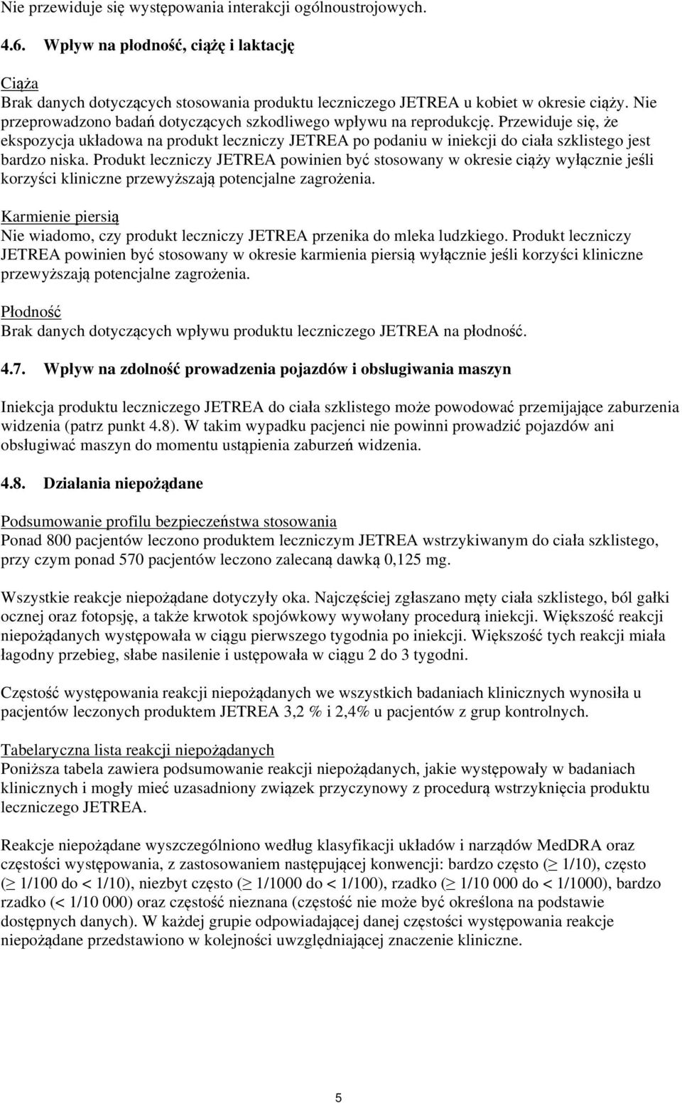 Produkt leczniczy JETREA powinien być stosowany w okresie ciąży wyłącznie jeśli korzyści kliniczne przewyższają potencjalne zagrożenia.