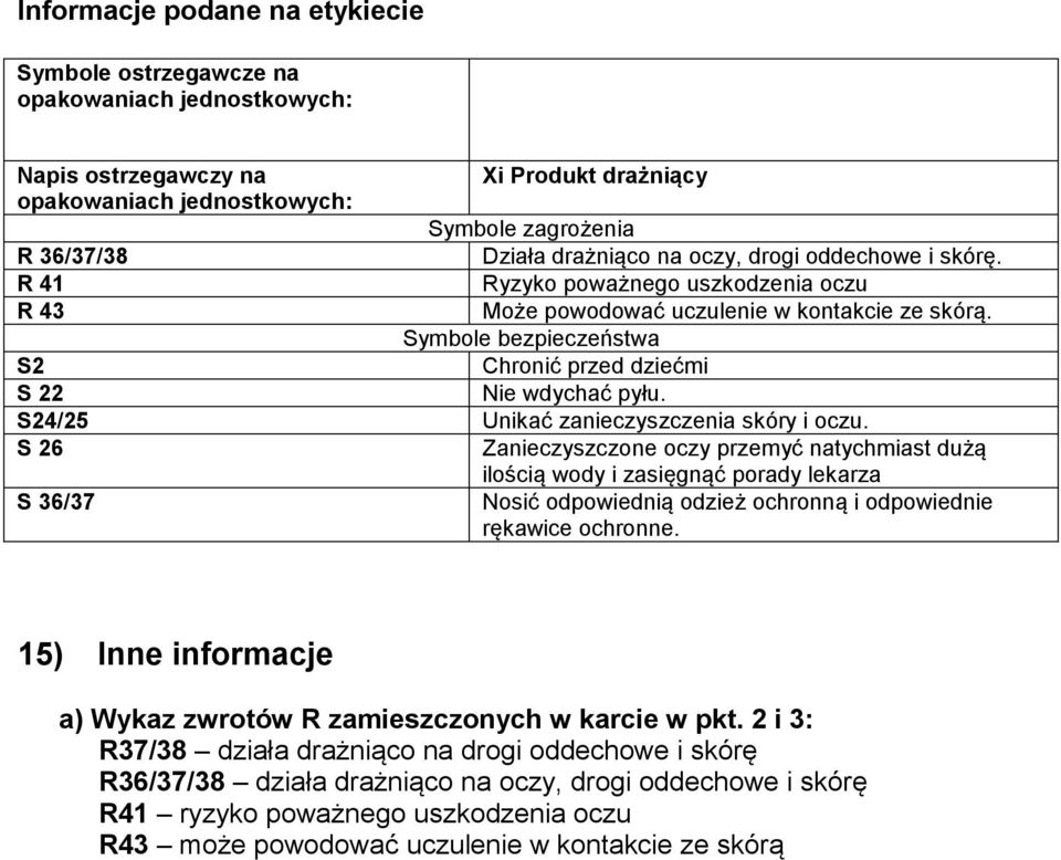 Symbole bezpieczeństwa S2 Chronić przed dziećmi S 22 Nie wdychać pyłu. S24/25 Unikać zanieczyszczenia skóry i oczu.