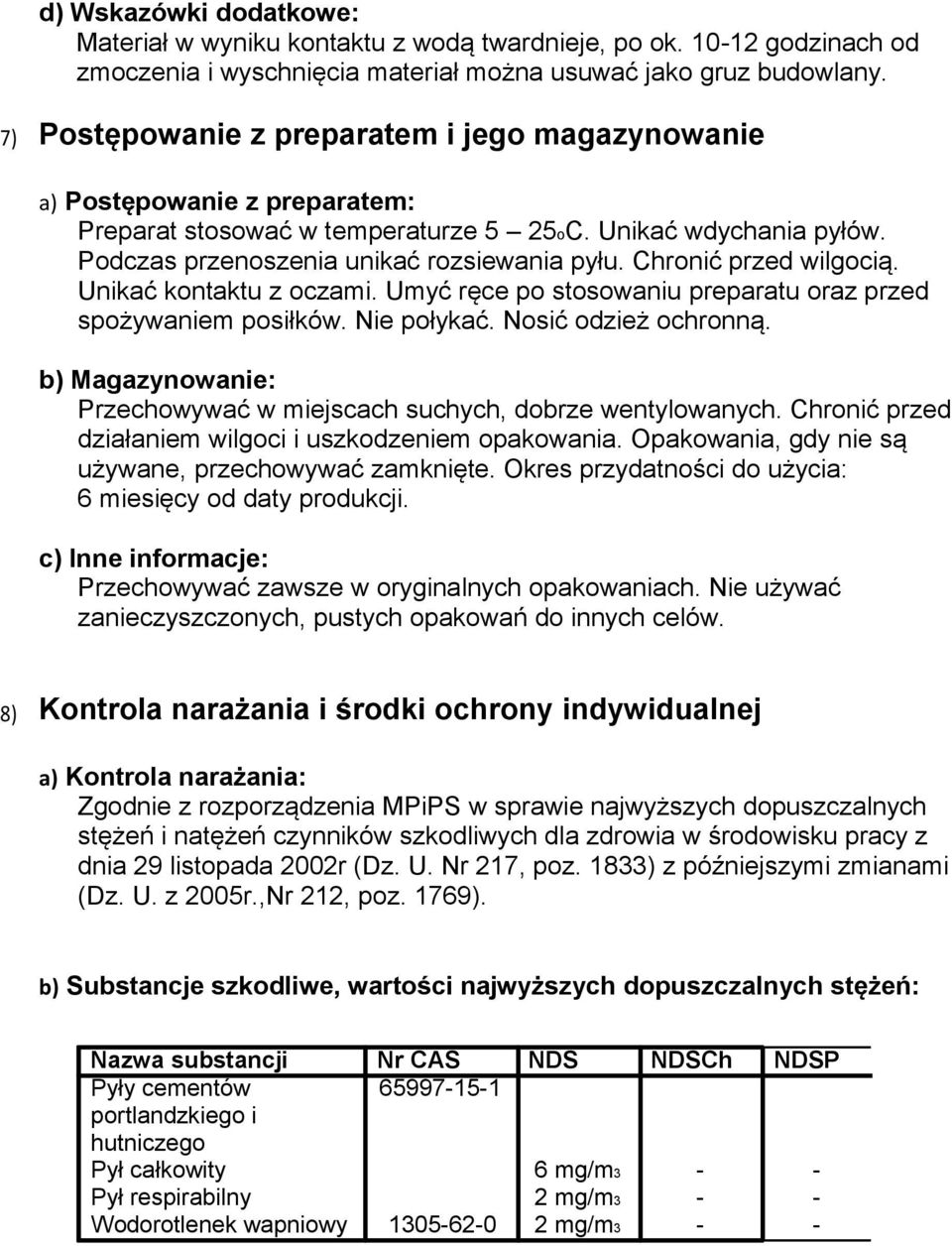 Chronić przed wilgocią. Unikać kontaktu z oczami. Umyć ręce po stosowaniu preparatu oraz przed spożywaniem posiłków. Nie połykać. Nosić odzież ochronną.
