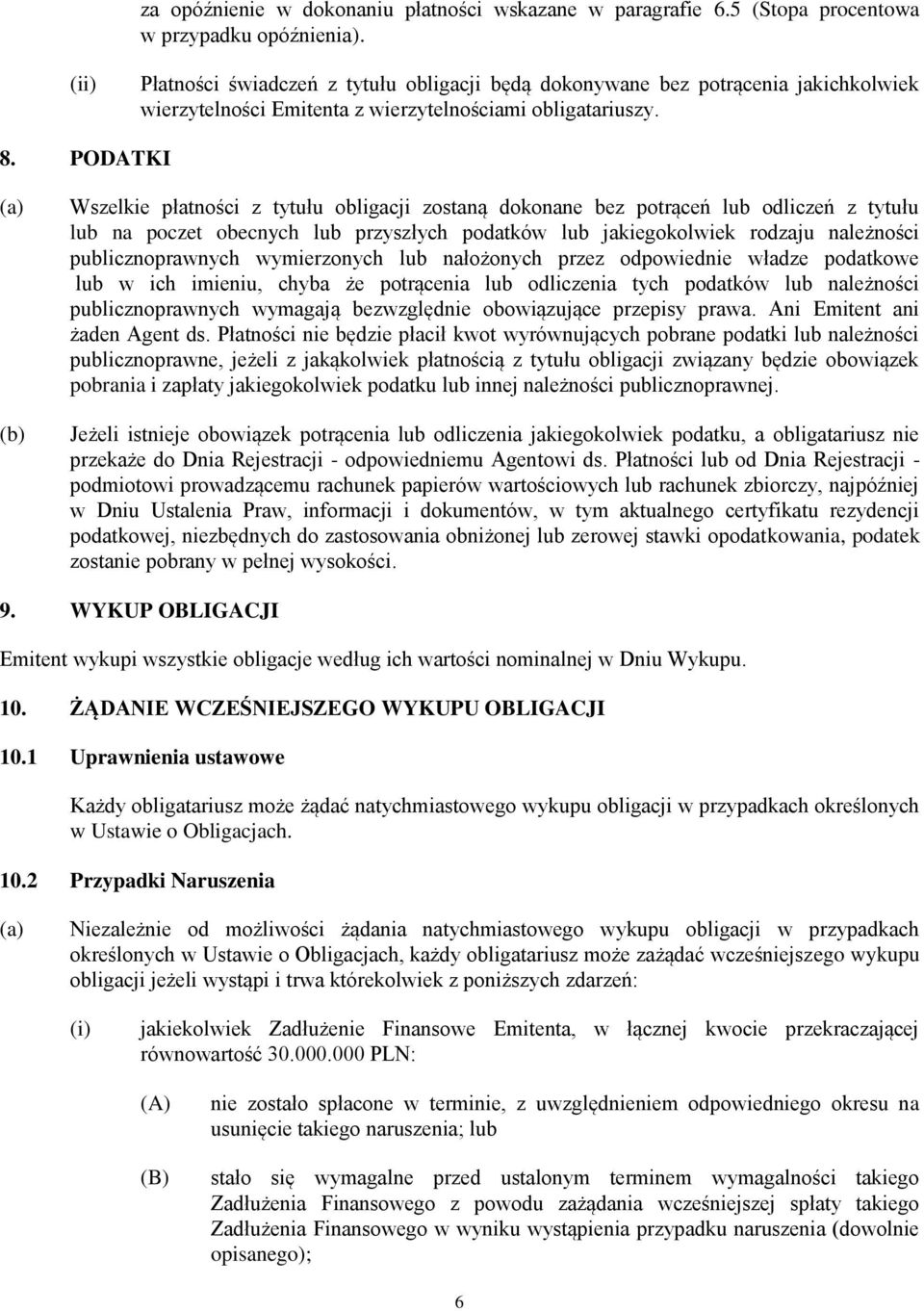 PODATKI Wszelkie płatności z tytułu obligacji zostaną dokonane bez potrąceń lub odliczeń z tytułu lub na poczet obecnych lub przyszłych podatków lub jakiegokolwiek rodzaju należności