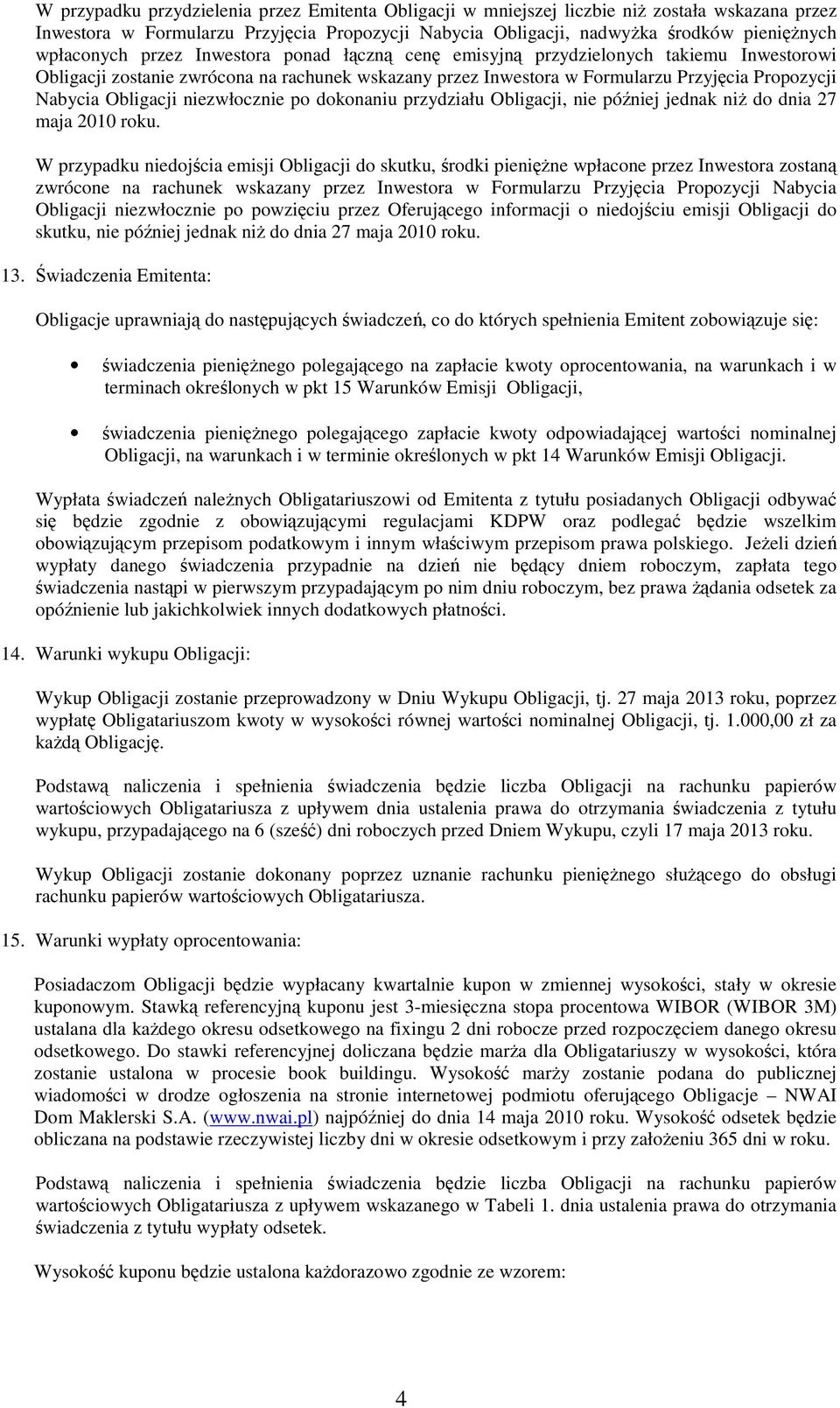 Obligacji niezwłocznie po dokonaniu przydziału Obligacji, nie później jednak niż do dnia 27 maja 2010 roku.