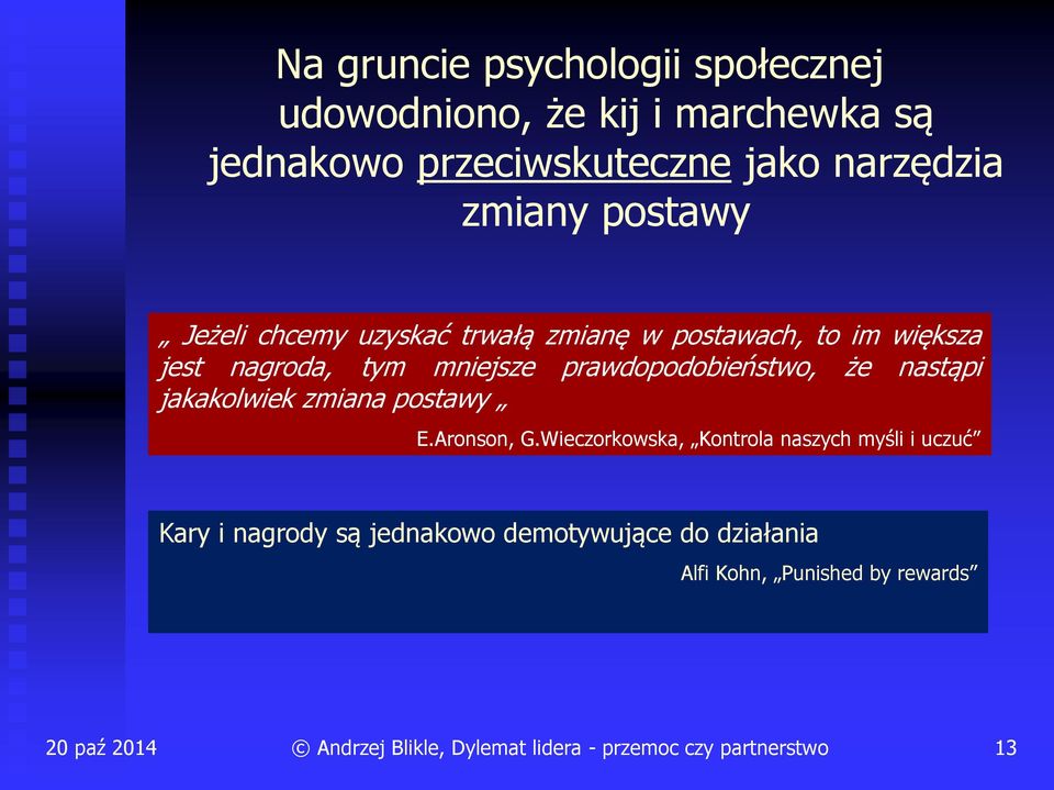 tym mniejsze prawdopodobieństwo, że nastąpi jakakolwiek zmiana postawy E.Aronson, G.