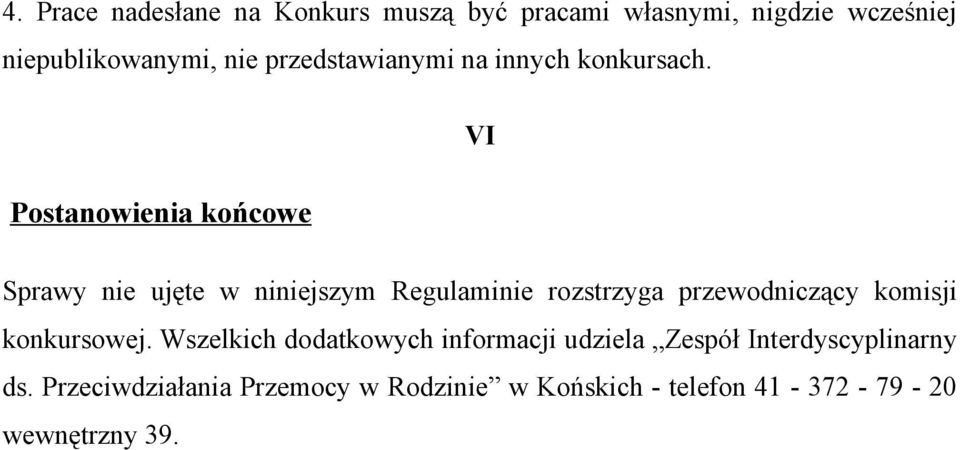 VI Postanowienia końcowe Sprawy nie ujęte w niniejszym Regulaminie rozstrzyga przewodniczący komisji