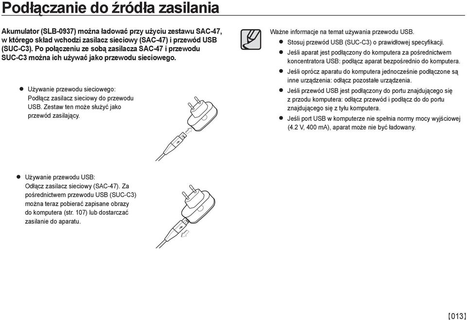 Zestaw ten może służyć jako przewód zasilający. Ważne informacje na temat używania przewodu USB. Stosuj przewód USB (SUC-C3) o prawidłowej specyfikacji.
