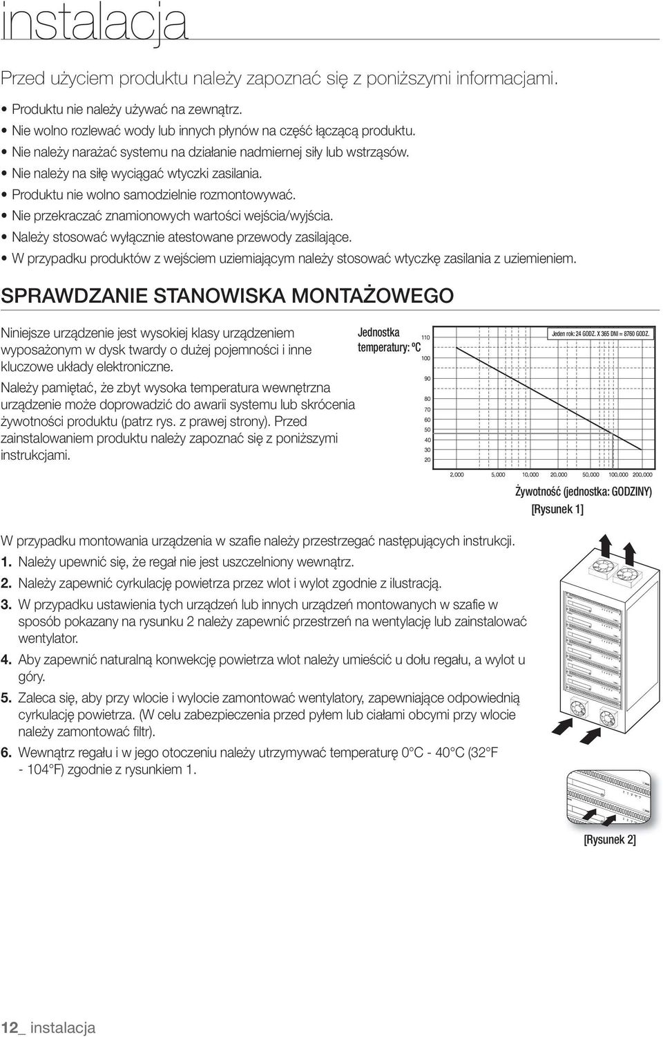 Nie przekraczać znamionowych wartości wejścia/wyjścia. Należy stosować wyłącznie atestowane przewody zasilające.
