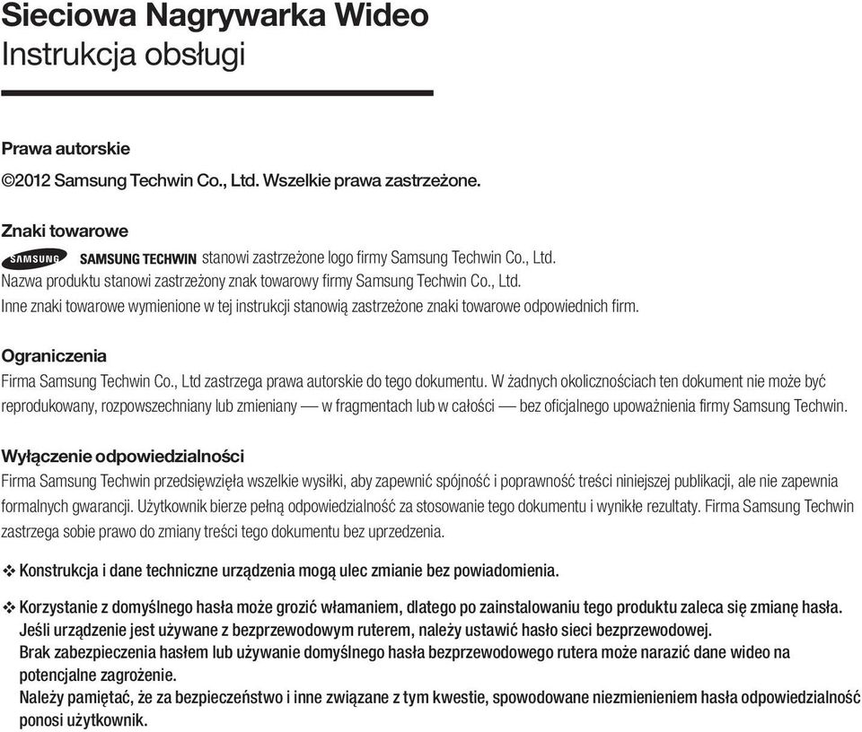 W żadnych okolicznościach ten dokument nie może być reprodukowany, rozpowszechniany lub zmieniany w fragmentach lub w całości bez oficjalnego upoważnienia firmy Samsung Techwin.
