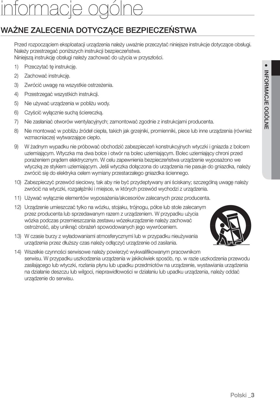 3) Zwrócić uwagę na wszystkie ostrzeżenia. 4) Przestrzegać wszystkich instrukcji. 5) Nie używać urządzenia w pobliżu wody. 6) Czyścić wyłącznie suchą ściereczką.