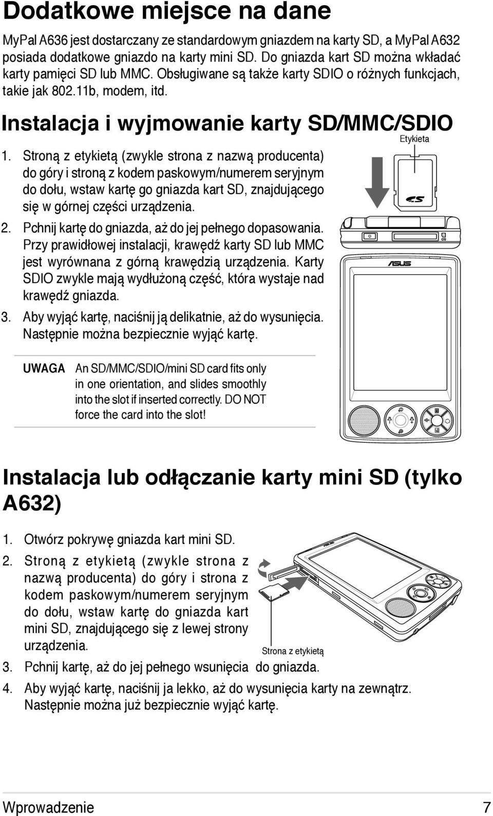 Stroną z etykietą (zwykle strona z nazwą producenta) do góry i stroną z kodem paskowym/numerem seryjnym do dołu, wstaw kartę go gniazda kart SD, znajdującego się w górnej części urządzenia. 2.