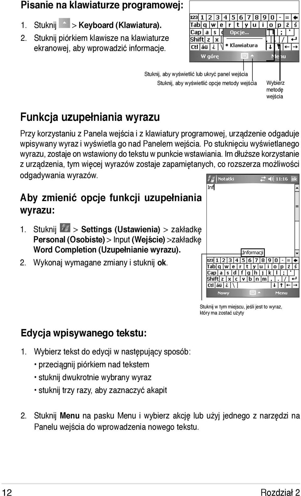 programowej, urządzenie odgaduje wpisywany wyraz i wyświetla go nad Panelem wejścia. Po stuknięciu wyświetlanego wyrazu, zostaje on wstawiony do tekstu w punkcie wstawiania.