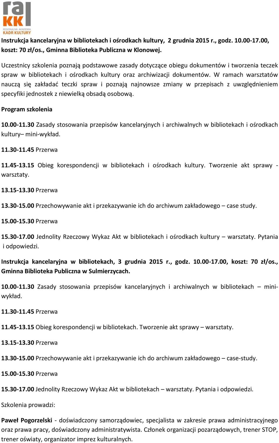 W ramach warsztatów nauczą się zakładać teczki spraw i poznają najnowsze zmiany w przepisach z uwzględnieniem specyfiki jednostek z niewielką obsadą osobową. Program szkolenia 10.00-11.