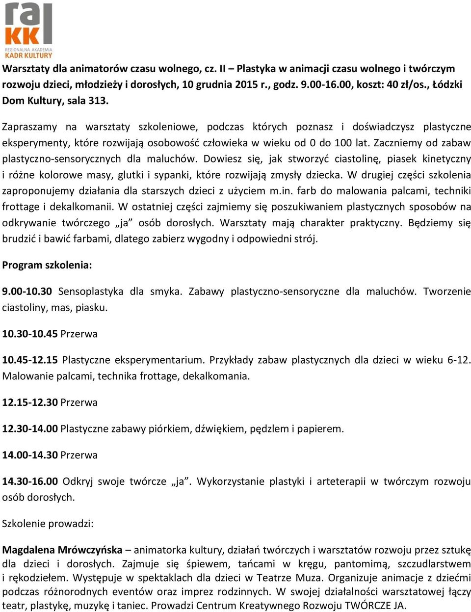 Zaczniemy od zabaw plastyczno-sensorycznych dla maluchów. Dowiesz się, jak stworzyć ciastolinę, piasek kinetyczny i różne kolorowe masy, glutki i sypanki, które rozwijają zmysły dziecka.
