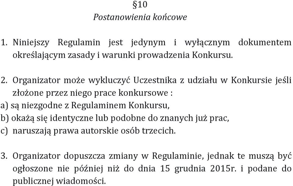 Regulaminem Konkursu, b) okażą się identyczne lub podobne do znanych już prac, c) naruszają prawa autorskie osób trzecich. 3.