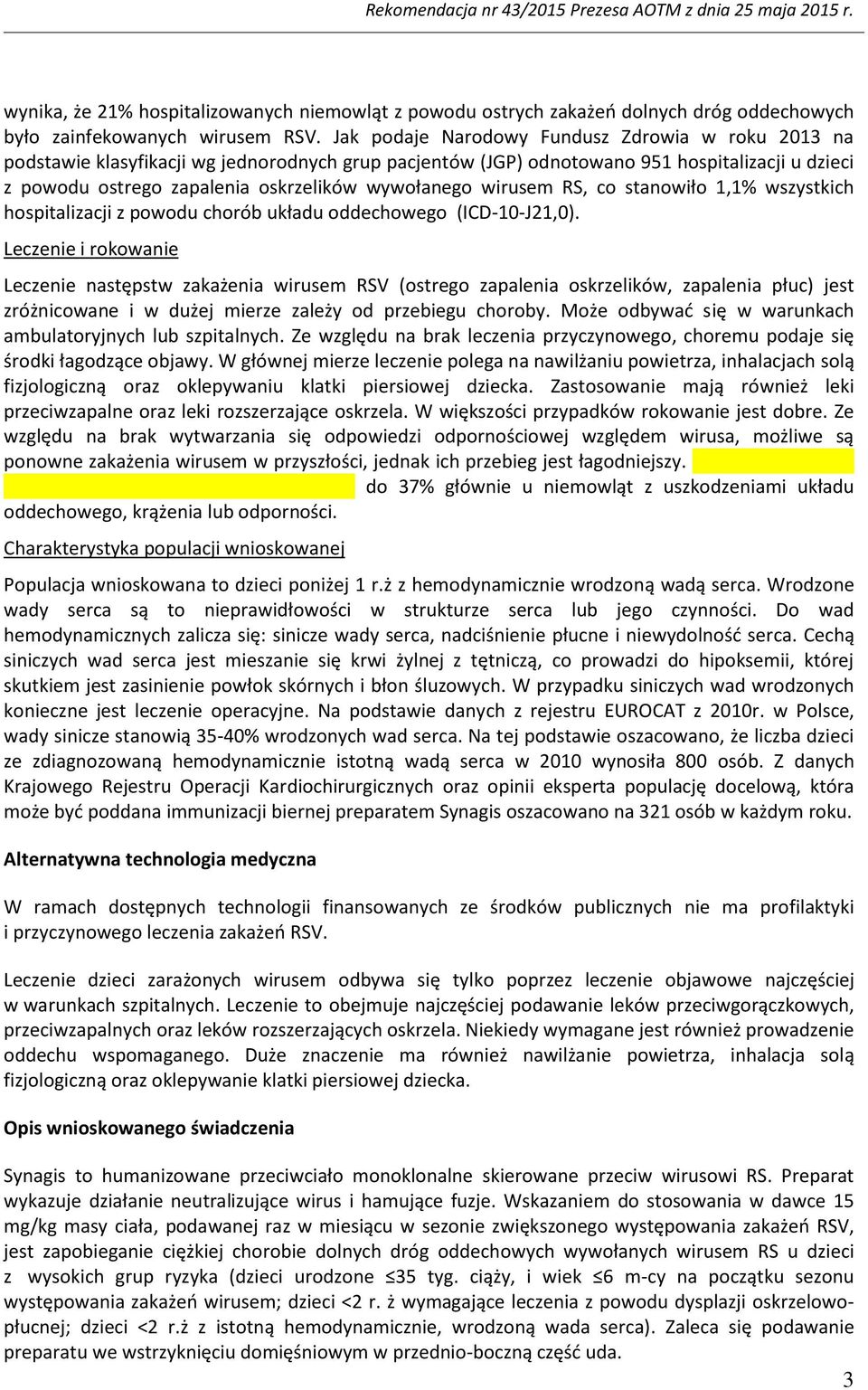 wirusem RS, co stanowiło 1,1% wszystkich hospitalizacji z powodu chorób układu oddechowego (ICD-10-J21,0).