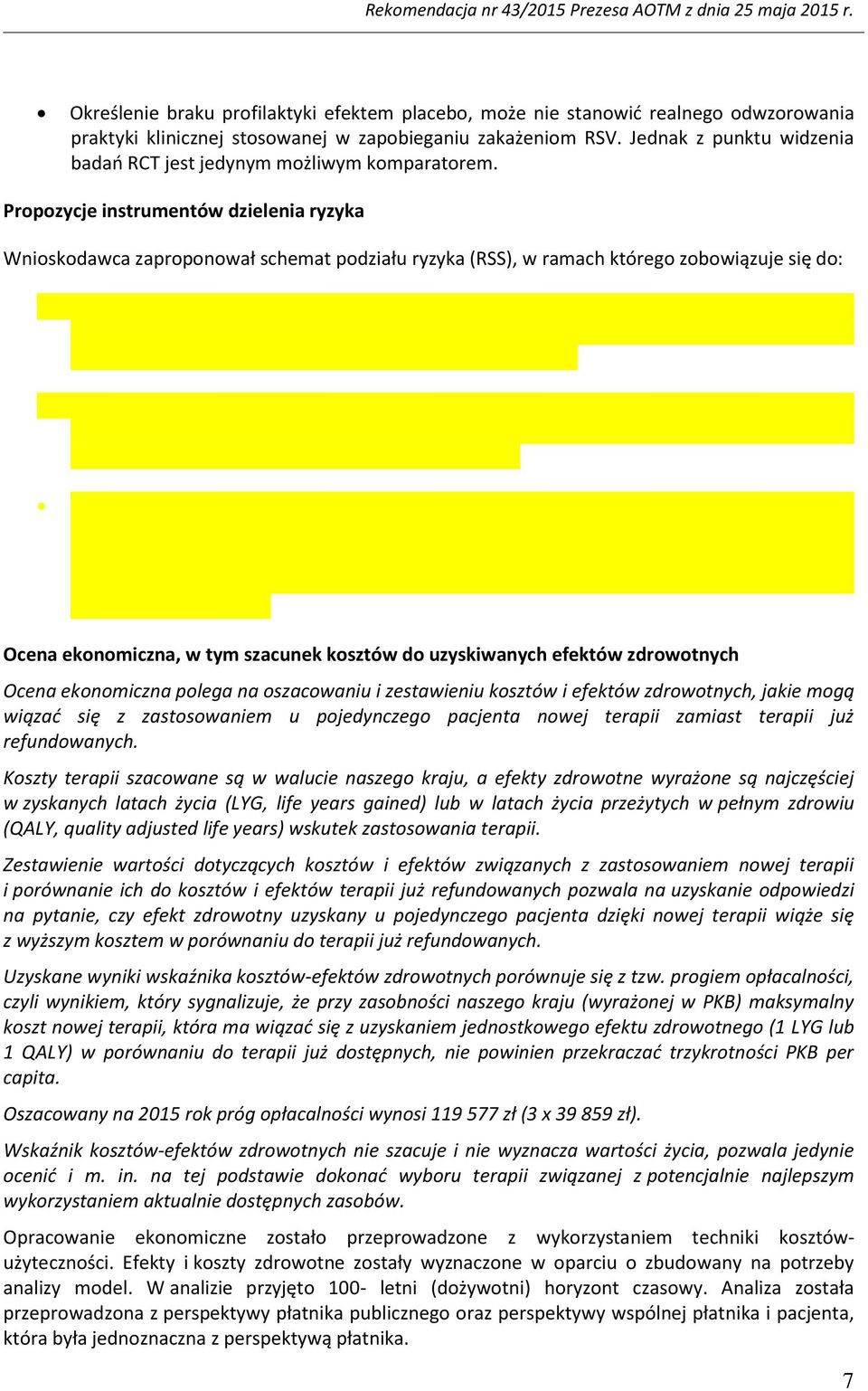 Propozycje instrumentów dzielenia ryzyka Wnioskodawca zaproponował schemat podziału ryzyka (RSS), w ramach którego zobowiązuje się do: Ocena ekonomiczna, w tym szacunek kosztów do uzyskiwanych