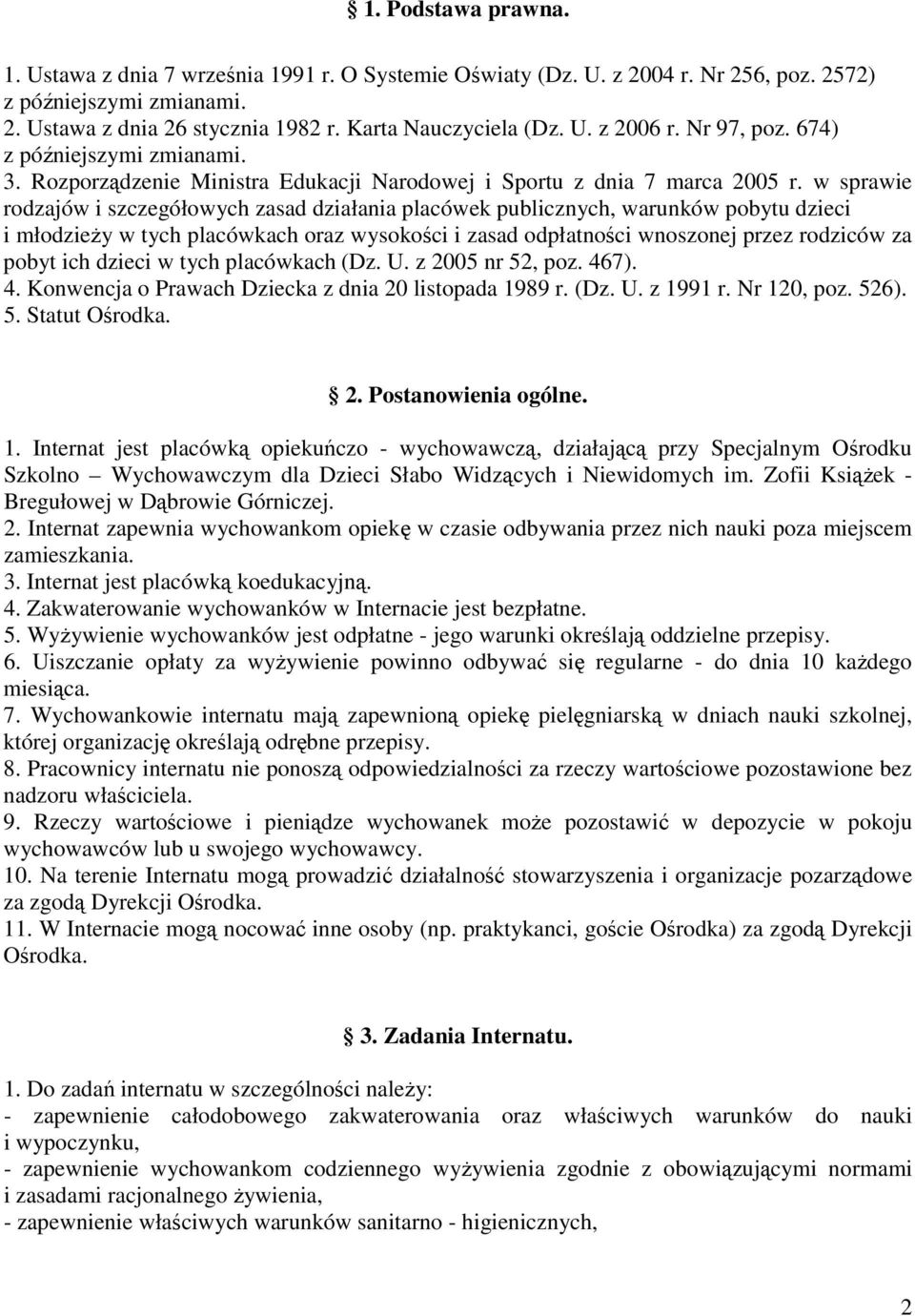 w sprawie rodzajów i szczegółowych zasad działania placówek publicznych, warunków pobytu dzieci i młodzieży w tych placówkach oraz wysokości i zasad odpłatności wnoszonej przez rodziców za pobyt ich