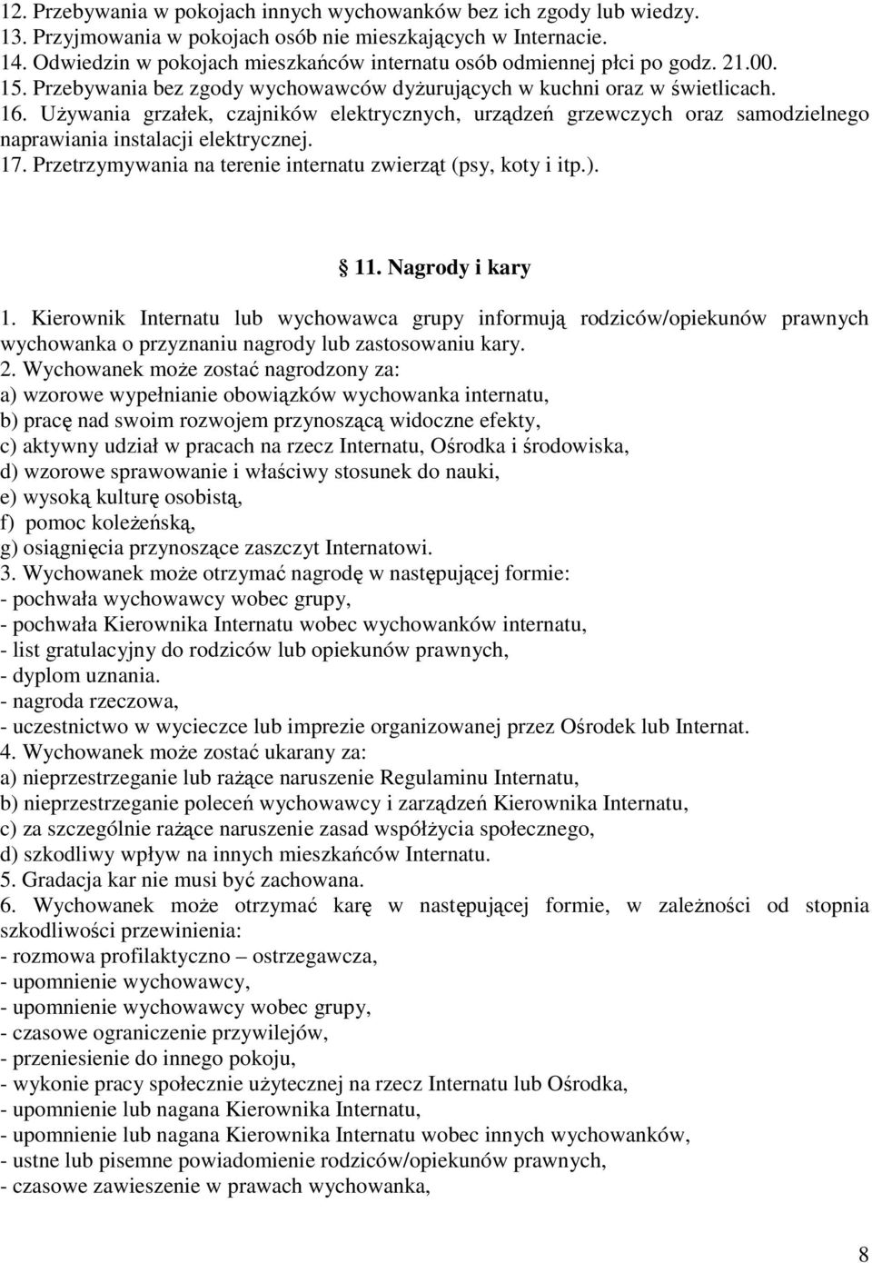 Używania grzałek, czajników elektrycznych, urządzeń grzewczych oraz samodzielnego naprawiania instalacji elektrycznej. 17. Przetrzymywania na terenie internatu zwierząt (psy, koty i itp.). 11.