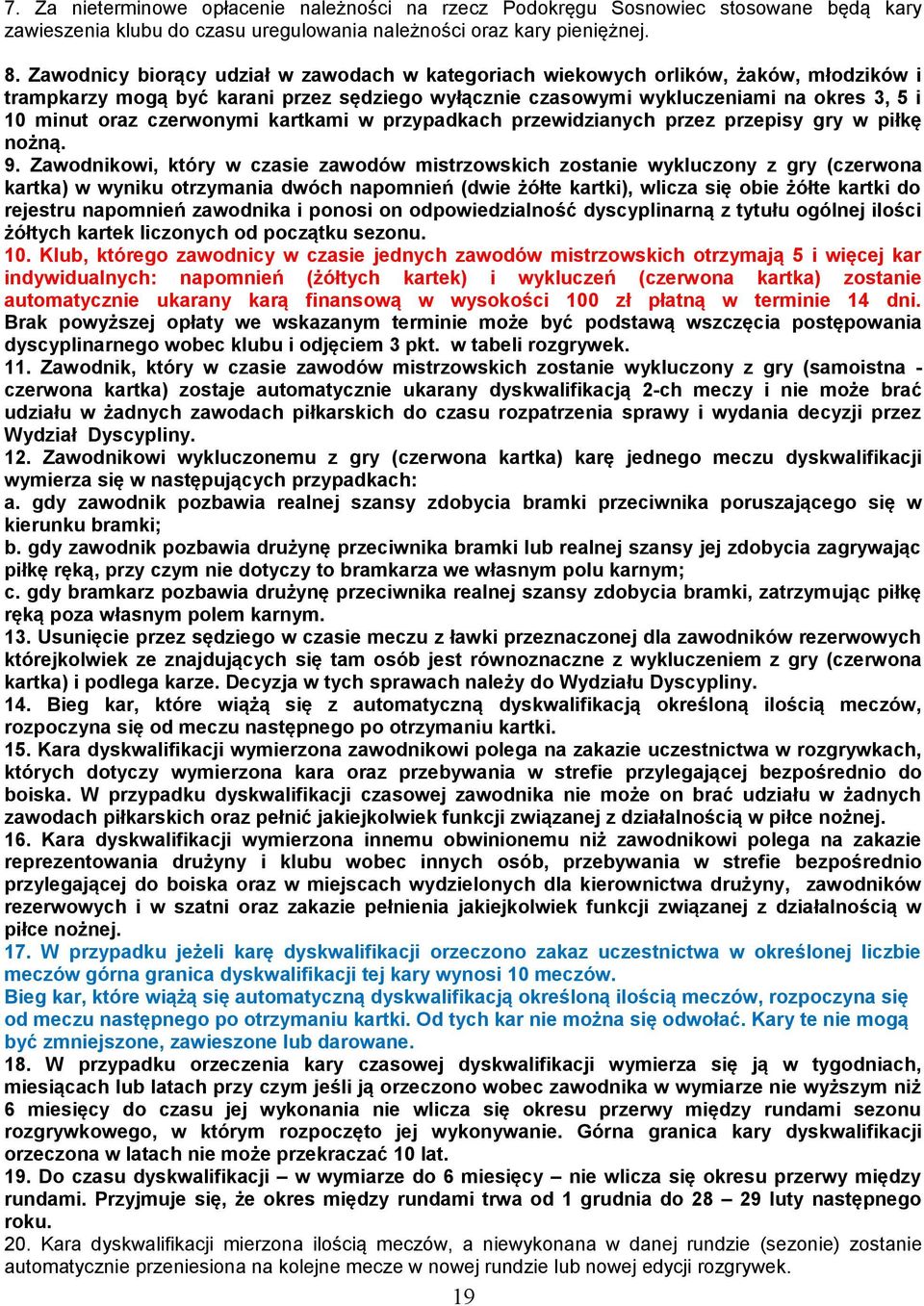 czerwonymi kartkami w przypadkach przewidzianych przez przepisy gry w piłkę nożną. 9.